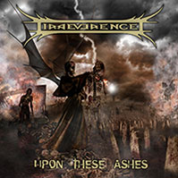 IRREVERENCE - UPON THESE ASHES